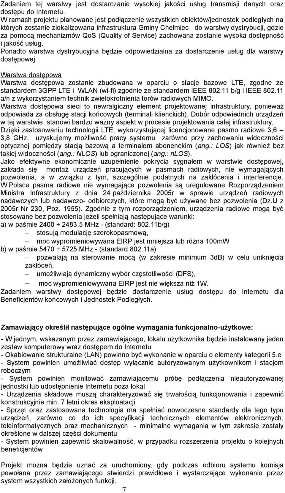 mechanizmów QoS (Quality of Service) zachowana zostanie wysoka dostępność i jakość usług. Ponadto warstwa dystrybucyjna będzie odpowiedzialna za dostarczenie usług dla warstwy dostępowej.