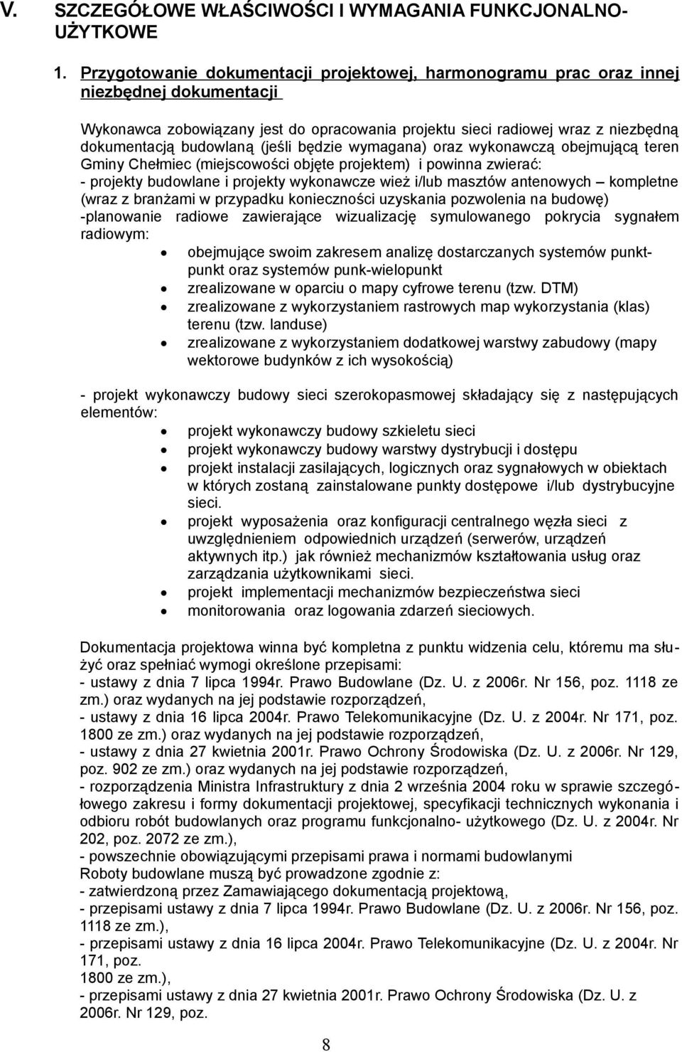 (jeśli będzie wymagana) oraz wykonawczą obejmującą teren Gminy Chełmiec (miejscowości objęte projektem) i powinna zwierać: - projekty budowlane i projekty wykonawcze wież i/lub masztów antenowych