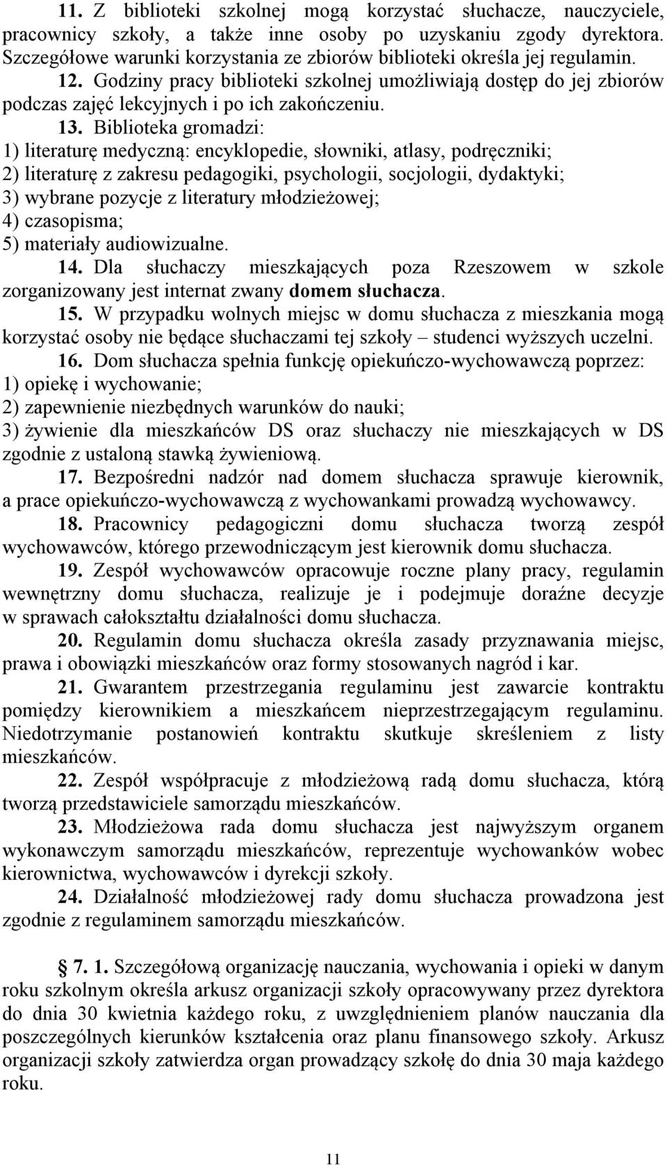 Biblioteka gromadzi: 1) literaturę medyczną: encyklopedie, słowniki, atlasy, podręczniki; 2) literaturę z zakresu pedagogiki, psychologii, socjologii, dydaktyki; 3) wybrane pozycje z literatury