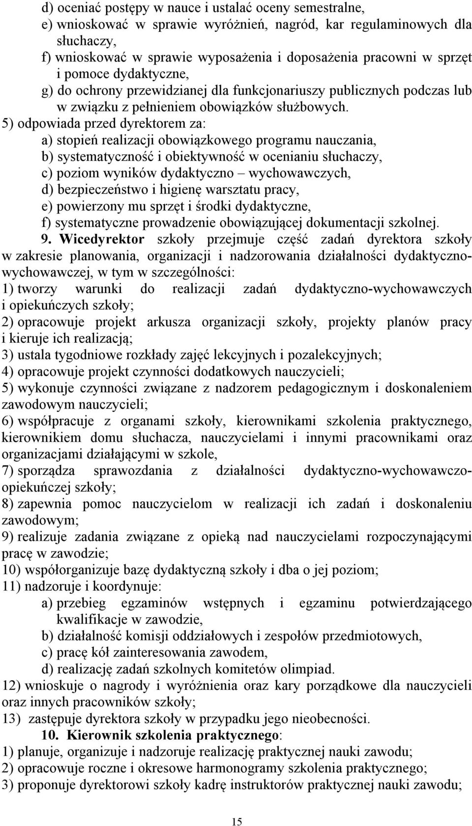 5) odpowiada przed dyrektorem za: a) stopień realizacji obowiązkowego programu nauczania, b) systematyczność i obiektywność w ocenianiu słuchaczy, c) poziom wyników dydaktyczno wychowawczych, d)