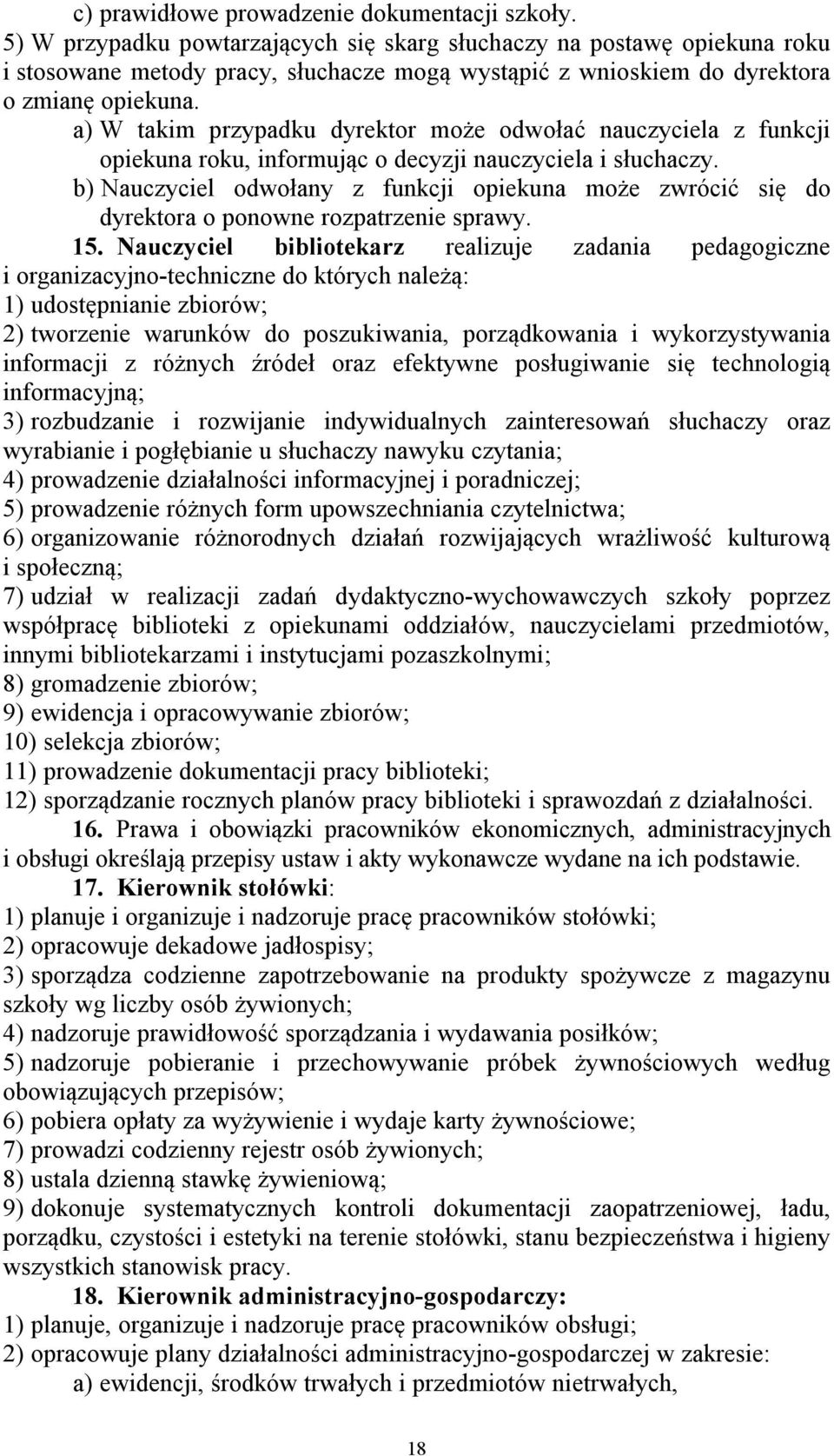 a) W takim przypadku dyrektor może odwołać nauczyciela z funkcji opiekuna roku, informując o decyzji nauczyciela i słuchaczy.