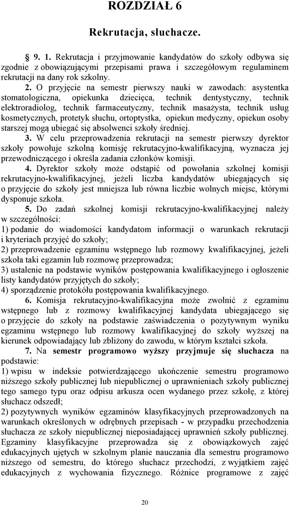 usług kosmetycznych, protetyk słuchu, ortoptystka, opiekun medyczny, opiekun osoby starszej mogą ubiegać się absolwenci szkoły średniej. 3.