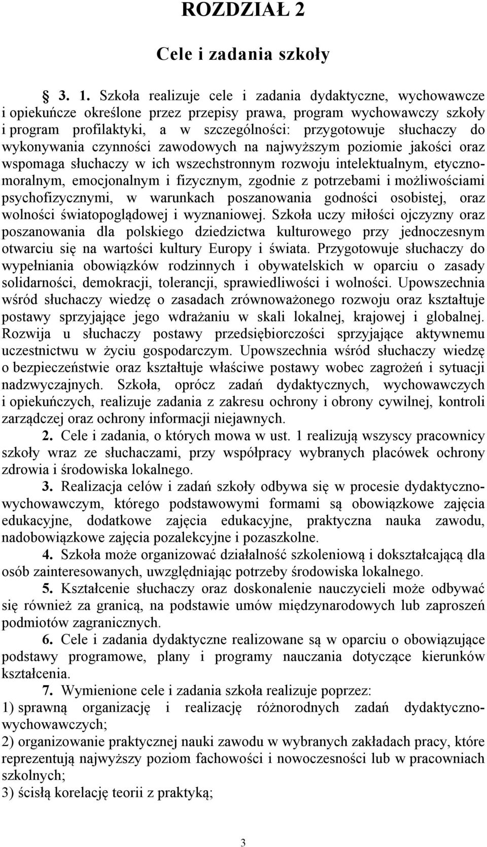 wykonywania czynności zawodowych na najwyższym poziomie jakości oraz wspomaga słuchaczy w ich wszechstronnym rozwoju intelektualnym, etycznomoralnym, emocjonalnym i fizycznym, zgodnie z potrzebami i