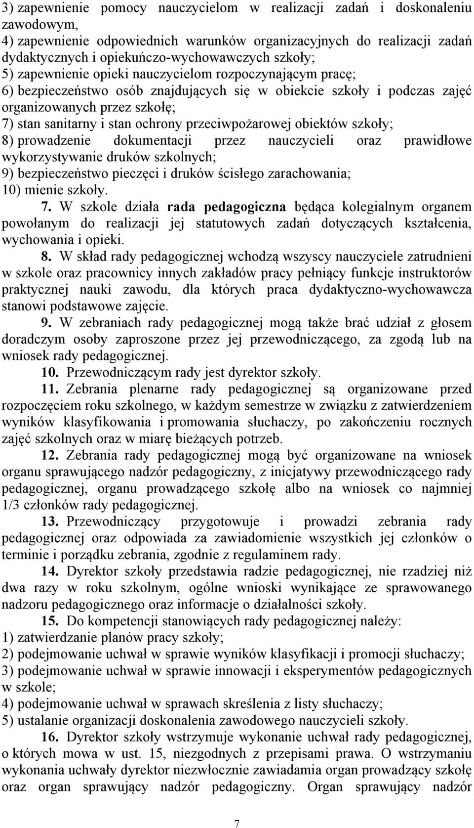 ochrony przeciwpożarowej obiektów szkoły; 8) prowadzenie dokumentacji przez nauczycieli oraz prawidłowe wykorzystywanie druków szkolnych; 9) bezpieczeństwo pieczęci i druków ścisłego zarachowania;