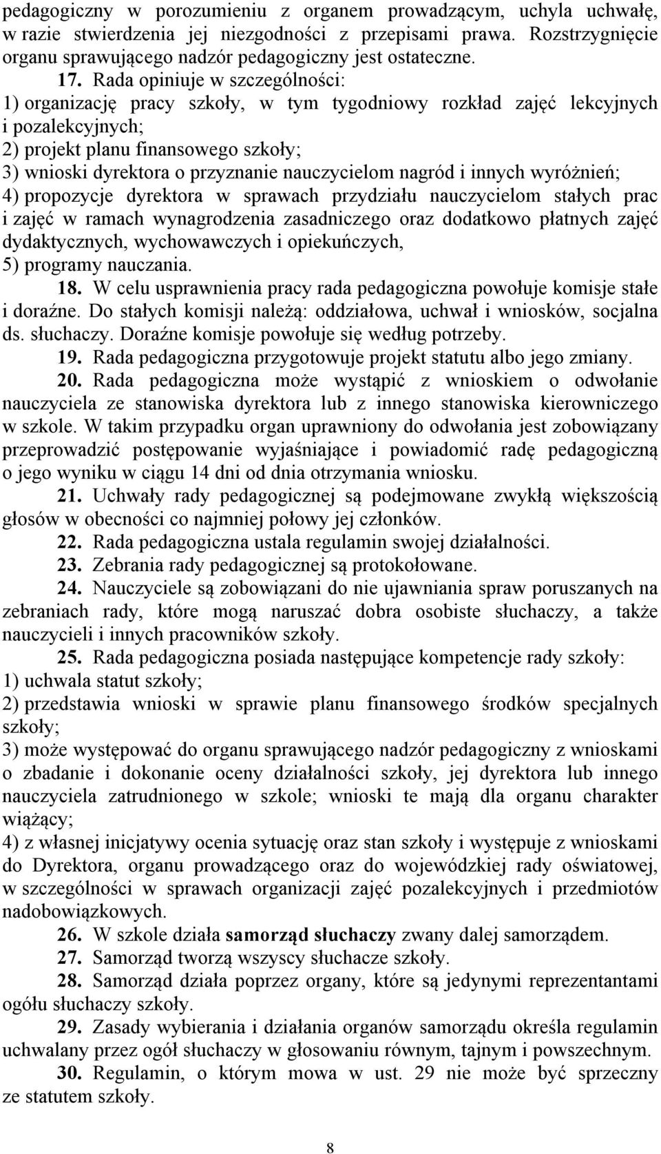 nauczycielom nagród i innych wyróżnień; 4) propozycje dyrektora w sprawach przydziału nauczycielom stałych prac i zajęć w ramach wynagrodzenia zasadniczego oraz dodatkowo płatnych zajęć