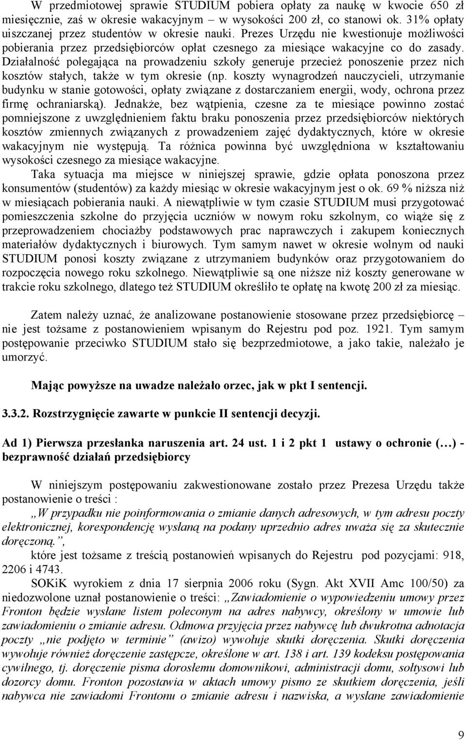 Działalność polegająca na prowadzeniu szkoły generuje przecież ponoszenie przez nich kosztów stałych, także w tym okresie (np.