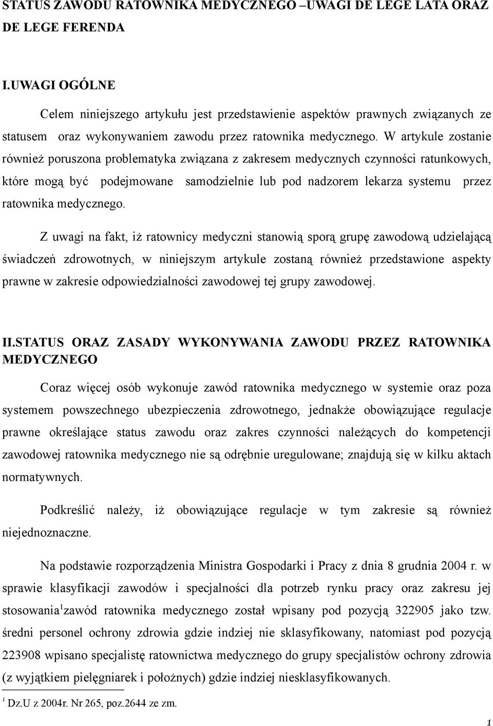 W artykule zostanie również poruszona problematyka związana z zakresem medycznych czynności ratunkowych, które mogą być podejmowane samodzielnie lub pod nadzorem lekarza systemu przez ratownika