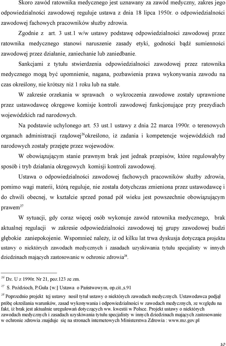 1 w/w ustawy podstawę odpowiedzialności zawodowej przez ratownika medycznego stanowi naruszenie zasady etyki, godności bądź sumienności zawodowej przez działanie, zaniechanie lub zaniedbanie.