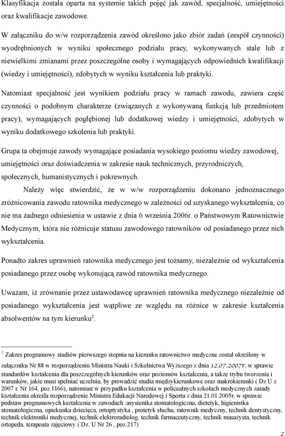 poszczególne osoby i wymagających odpowiednich kwalifikacji (wiedzy i umiejętności), zdobytych w wyniku kształcenia lub praktyki.