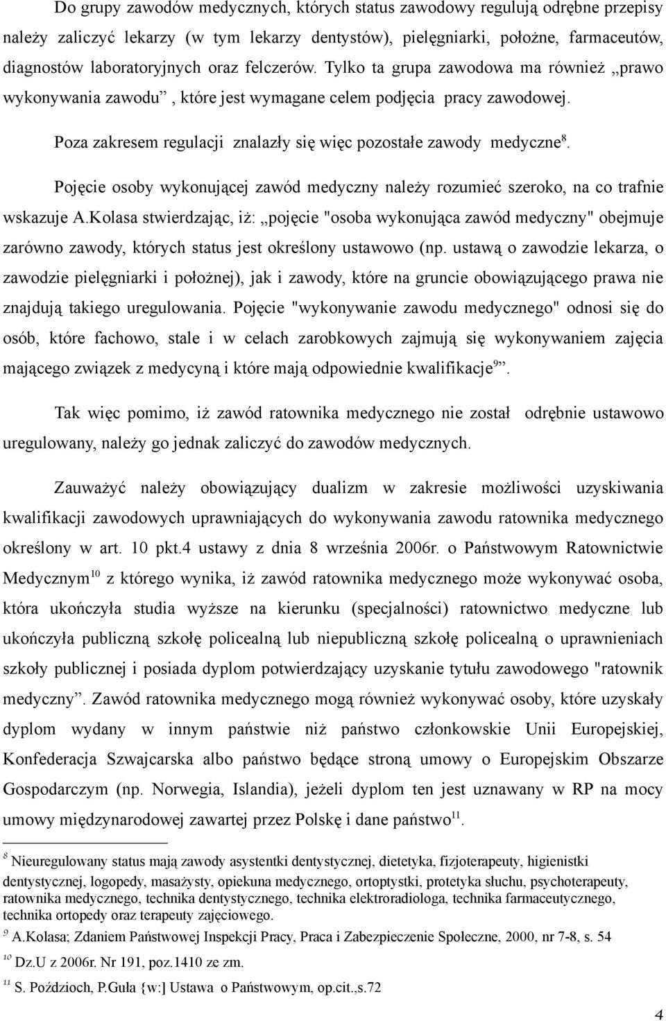 Pojęcie osoby wykonującej zawód medyczny należy rozumieć szeroko, na co trafnie wskazuje A.