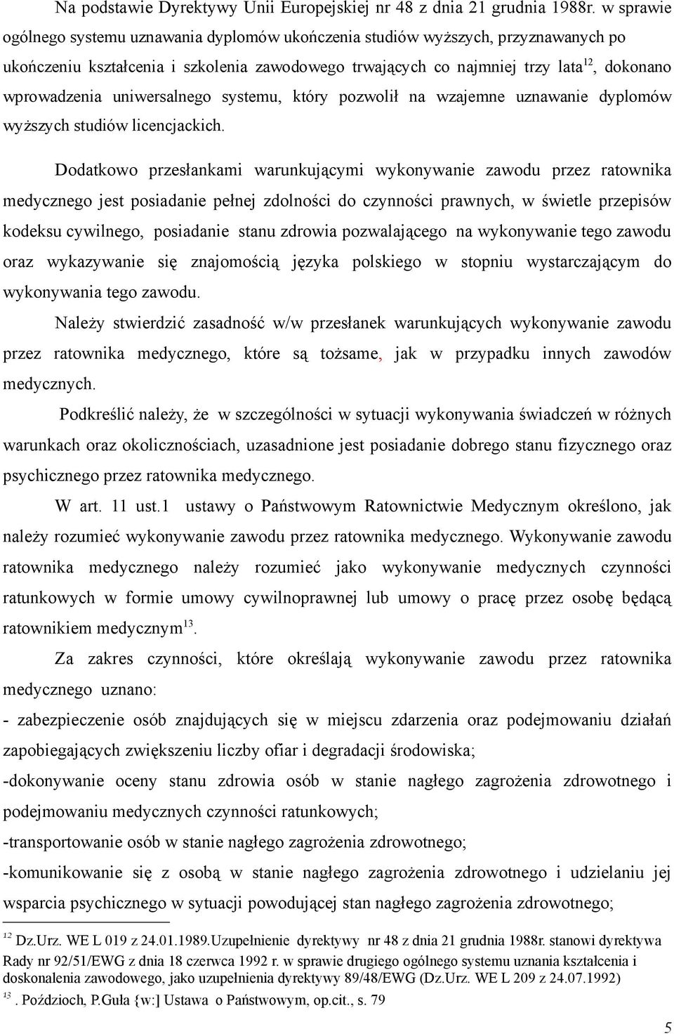 uniwersalnego systemu, który pozwolił na wzajemne uznawanie dyplomów wyższych studiów licencjackich.