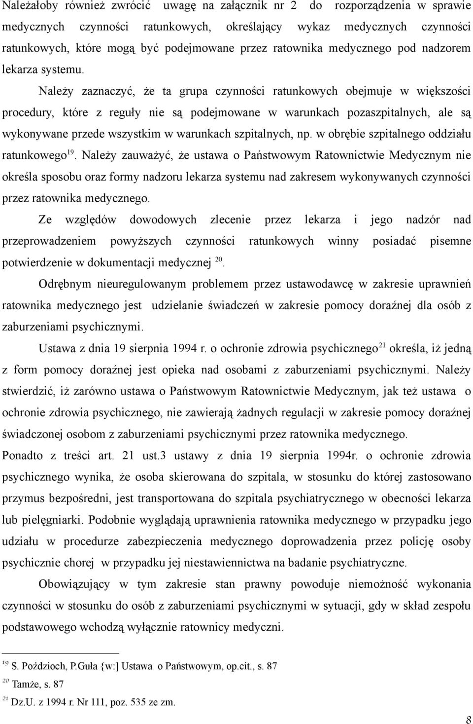 Należy zaznaczyć, że ta grupa czynności ratunkowych obejmuje w większości procedury, które z reguły nie są podejmowane w warunkach pozaszpitalnych, ale są wykonywane przede wszystkim w warunkach