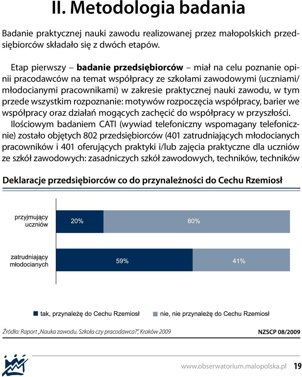 zawodu, w tym przede wszystkim rozpoznanie: motywów rozpoczęcia współpracy, barier we współpracy oraz działań mogących zachęcić do współpracy w przyszłości.