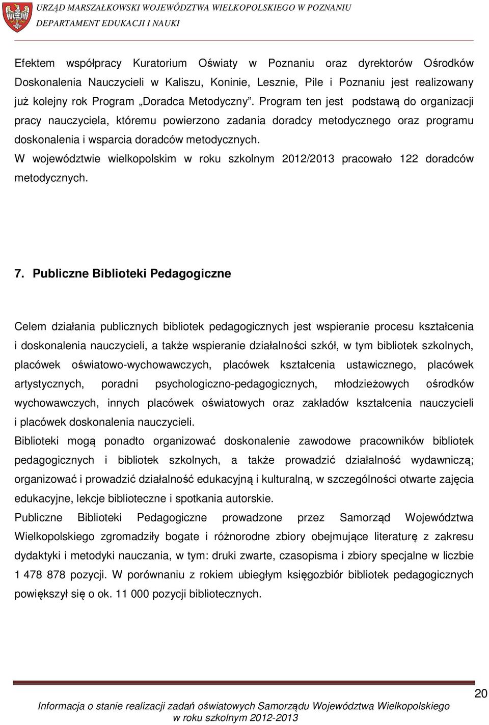 W województwie wielkopolskim w roku szkolnym 2012/2013 pracowało 122 doradców metodycznych. 7.