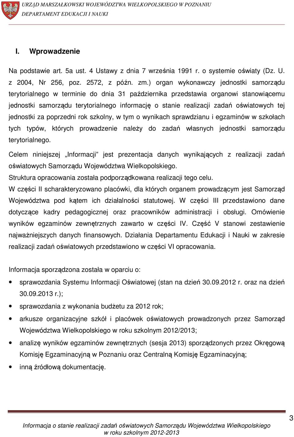 oświatowych tej jednostki za poprzedni rok szkolny, w tym o wynikach sprawdzianu i egzaminów w szkołach tych typów, których prowadzenie należy do zadań własnych jednostki samorządu terytorialnego.