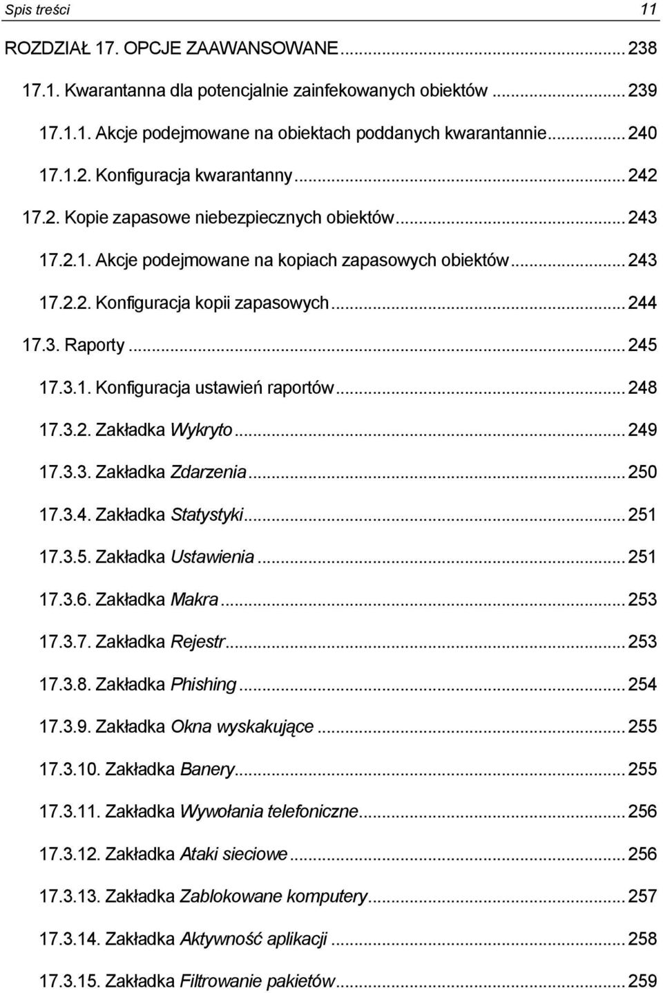 .. 248 17.3.2. Zakładka Wykryto... 249 17.3.3. Zakładka Zdarzenia... 250 17.3.4. Zakładka Statystyki... 251 17.3.5. Zakładka Ustawienia... 251 17.3.6. Zakładka Makra... 253 17.3.7. Zakładka Rejestr.