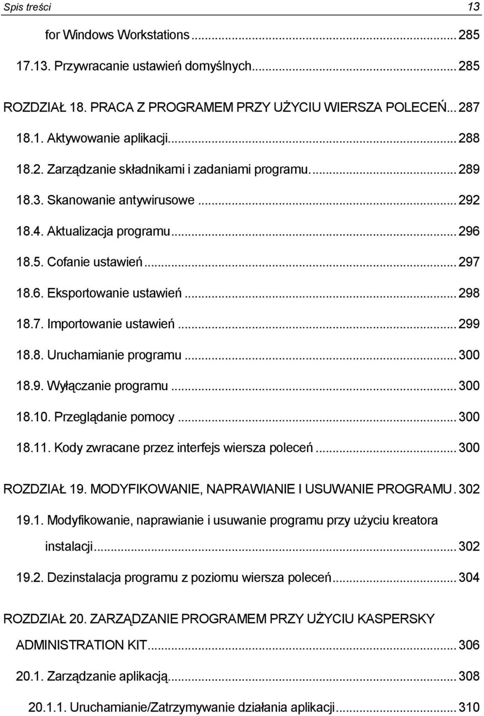 .. 300 18.9. Wyłączanie programu... 300 18.10. Przeglądanie pomocy... 300 18.11. Kody zwracane przez interfejs wiersza poleceń... 300 ROZDZIAŁ 19. MODYFIKOWANIE, NAPRAWIANIE I USUWANIE PROGRAMU.