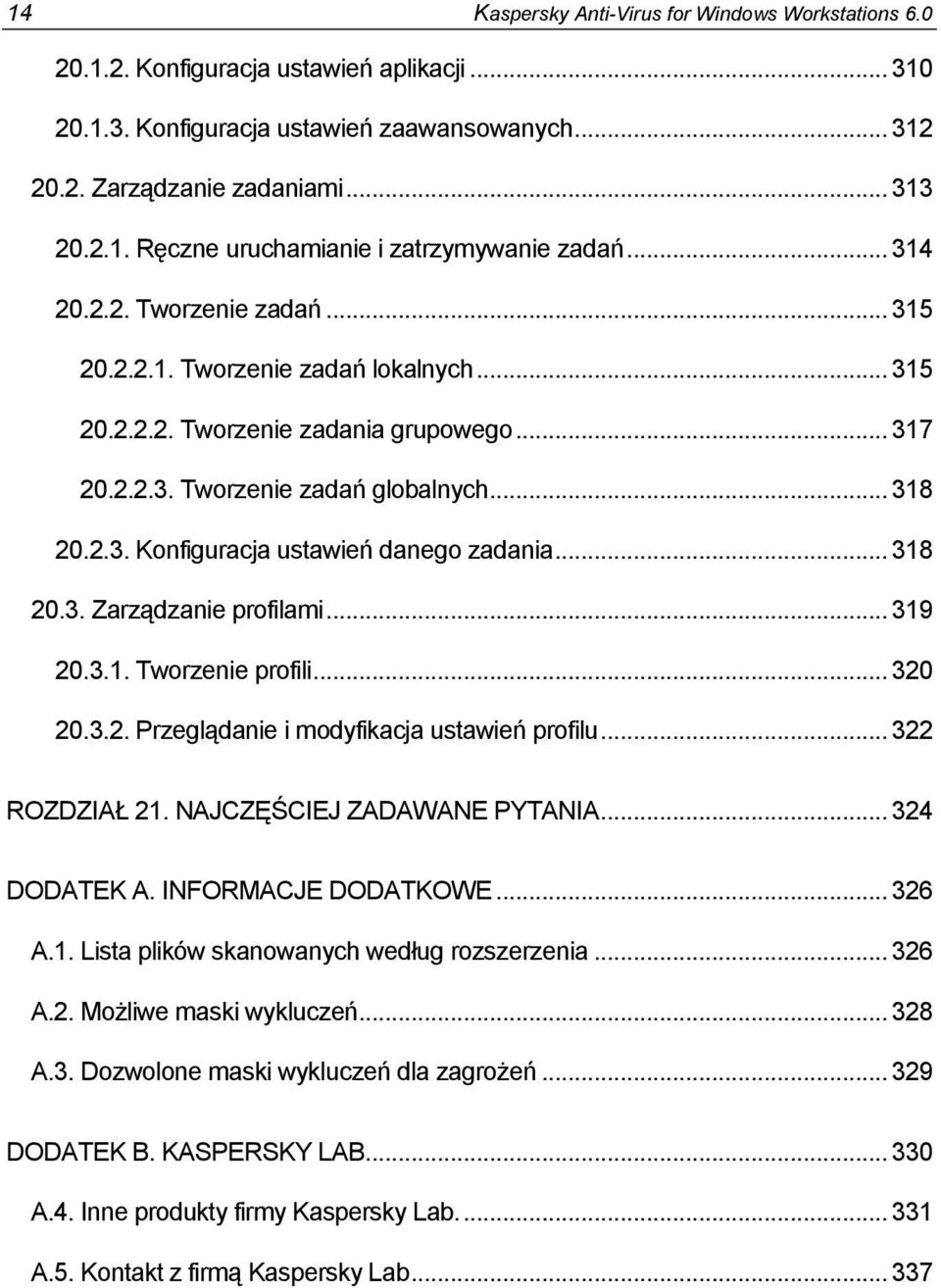 .. 318 20.3. Zarządzanie profilami... 319 20.3.1. Tworzenie profili... 320 20.3.2. Przeglądanie i modyfikacja ustawień profilu... 322 ROZDZIAŁ 21. NAJCZĘŚCIEJ ZADAWANE PYTANIA... 324 DODATEK A.