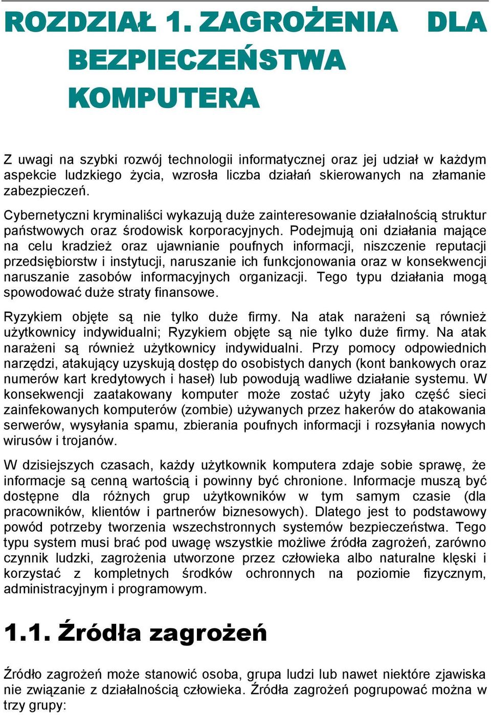 zabezpieczeń. Cybernetyczni kryminaliści wykazują duże zainteresowanie działalnością struktur państwowych oraz środowisk korporacyjnych.