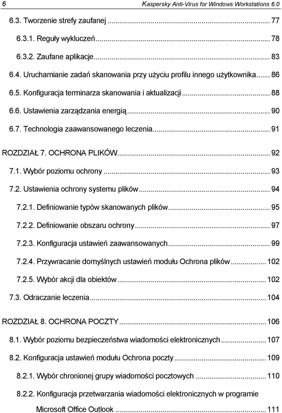 Technologia zaawansowanego leczenia... 91 ROZDZIAŁ 7. OCHRONA PLIKÓW... 92 7.1. Wybór poziomu ochrony... 93 7.2. Ustawienia ochrony systemu plików... 94 7.2.1. Definiowanie typów skanowanych plików.