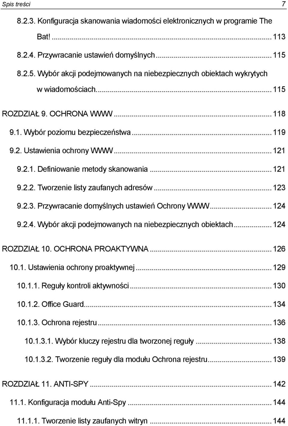 .. 121 9.2.1. Definiowanie metody skanowania... 121 9.2.2. Tworzenie listy zaufanych adresów... 123 9.2.3. Przywracanie domyślnych ustawień Ochrony WWW... 124 