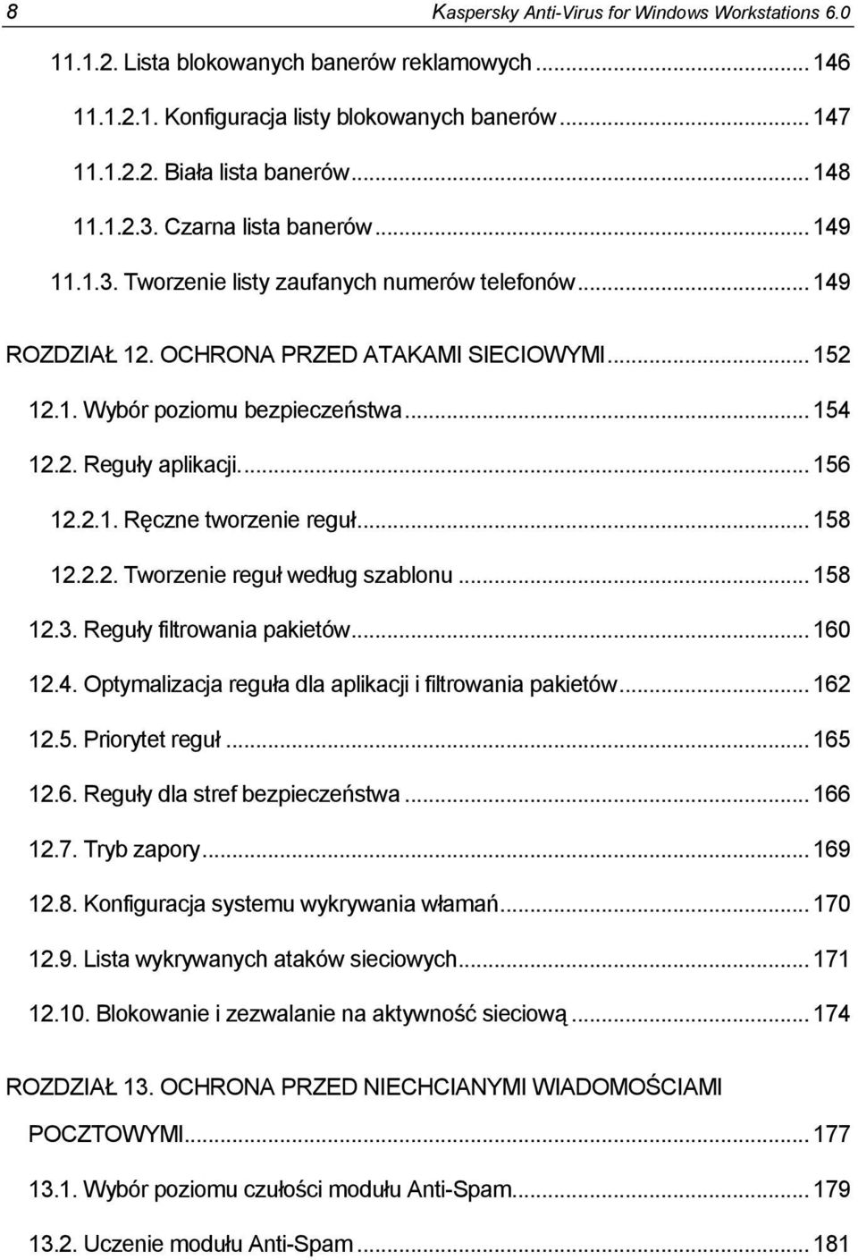 ... 156 12.2.1. Ręczne tworzenie reguł... 158 12.2.2. Tworzenie reguł według szablonu... 158 12.3. Reguły filtrowania pakietów... 160 12.4. Optymalizacja reguła dla aplikacji i filtrowania pakietów.