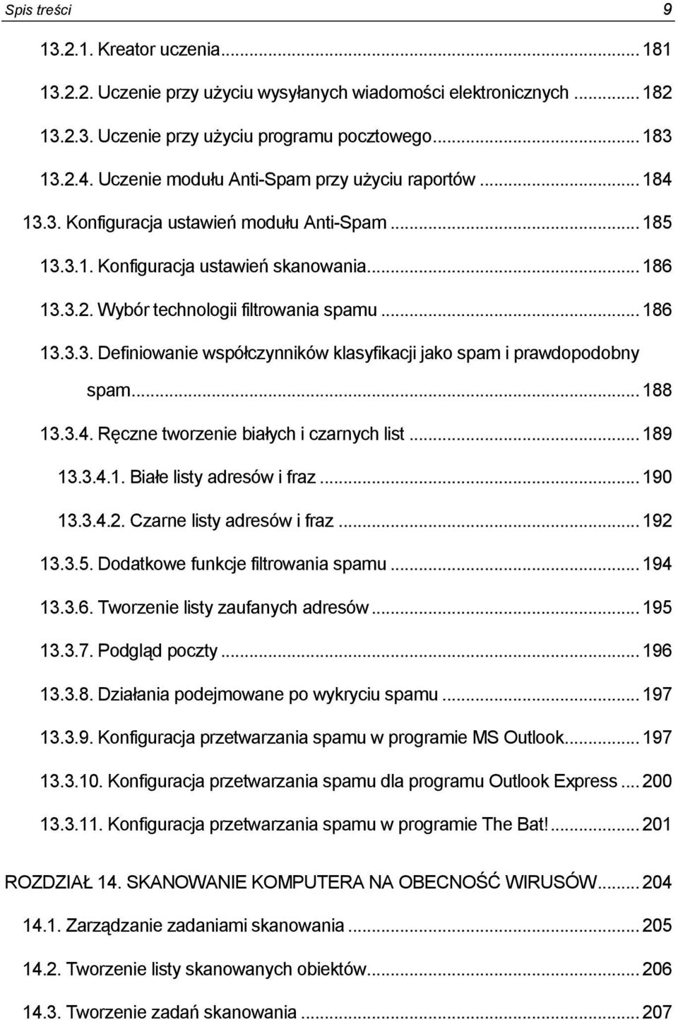 .. 186 13.3.3. Definiowanie współczynników klasyfikacji jako spam i prawdopodobny spam... 188 13.3.4. Ręczne tworzenie białych i czarnych list... 189 13.3.4.1. Białe listy adresów i fraz... 190 13.3.4.2.