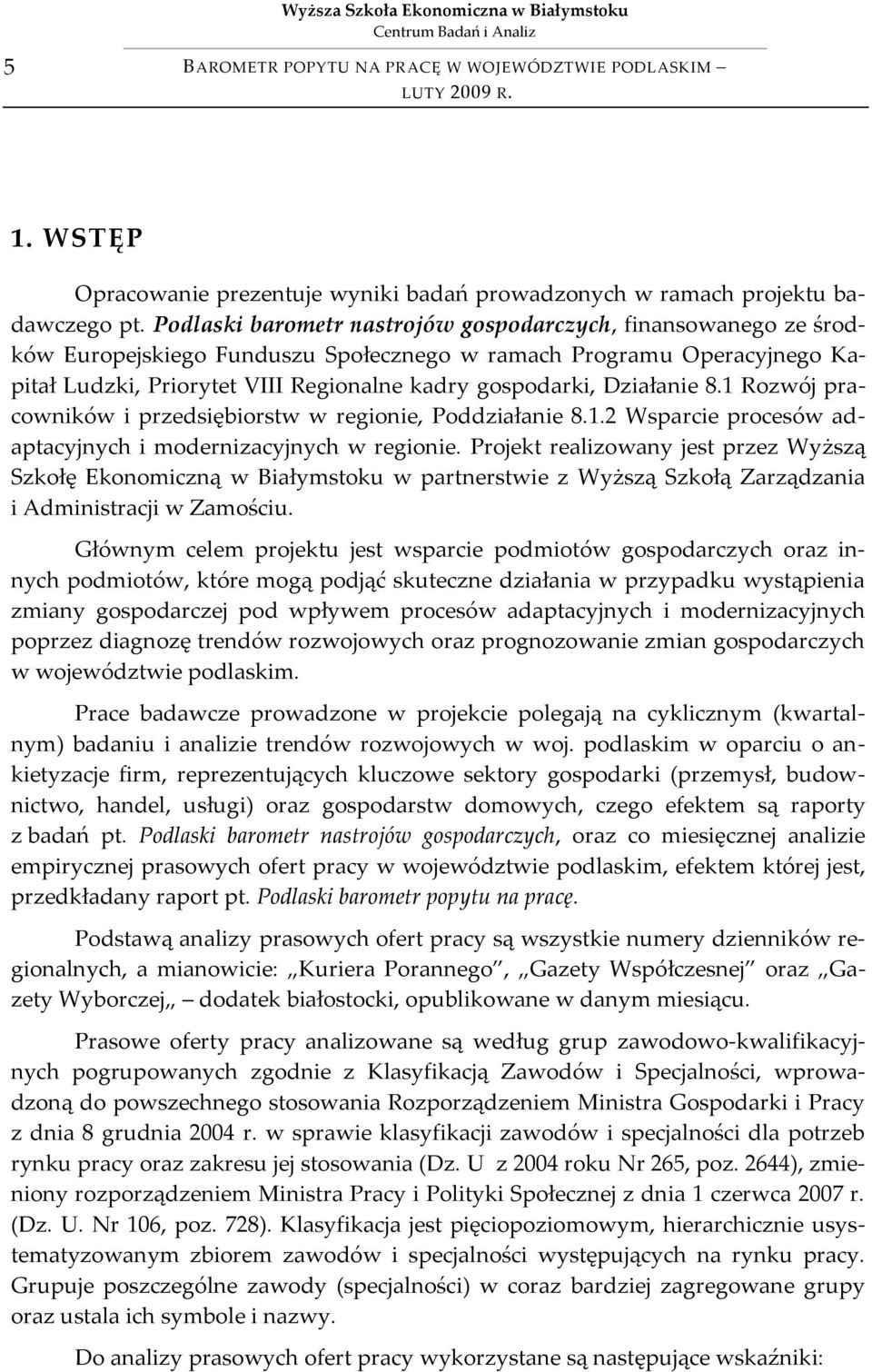 Działanie 8.1 Rozwój pracowników i przedsiębiorstw w regionie, Poddziałanie 8.1.2 Wsparcie procesów adaptacyjnych i modernizacyjnych w regionie.