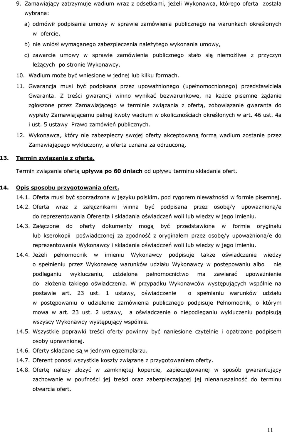 Wadium może być wniesione w jednej lub kilku formach. 11. Gwarancja musi być podpisana przez upoważnionego (upełnomocnionego) przedstawiciela Gwaranta.