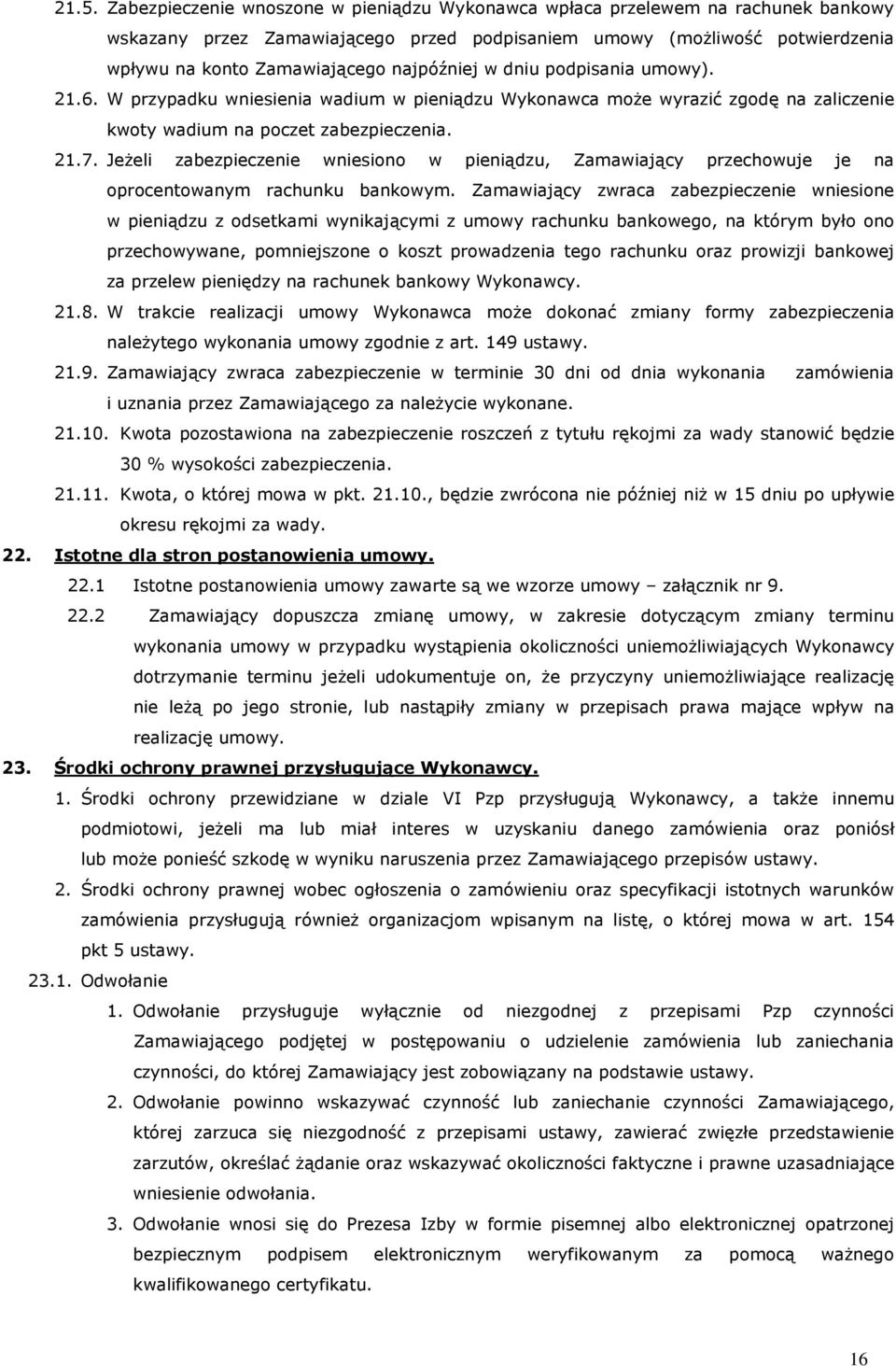 Jeżeli zabezpieczenie wniesiono w pieniądzu, Zamawiający przechowuje je na oprocentowanym rachunku bankowym.