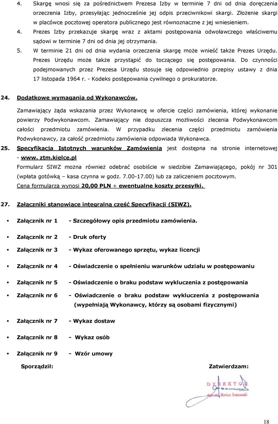 Prezes Izby przekazuje skargę wraz z aktami postępowania odwoławczego właściwemu sądowi w terminie 7 dni od dnia jej otrzymania. 5.