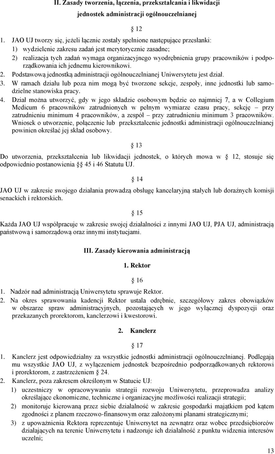 grupy pracowników i podporządkowania ich jednemu kierownikowi. 2. Podstawową jednostką administracji ogólnouczelnianej Uniwersytetu jest dział. 3.