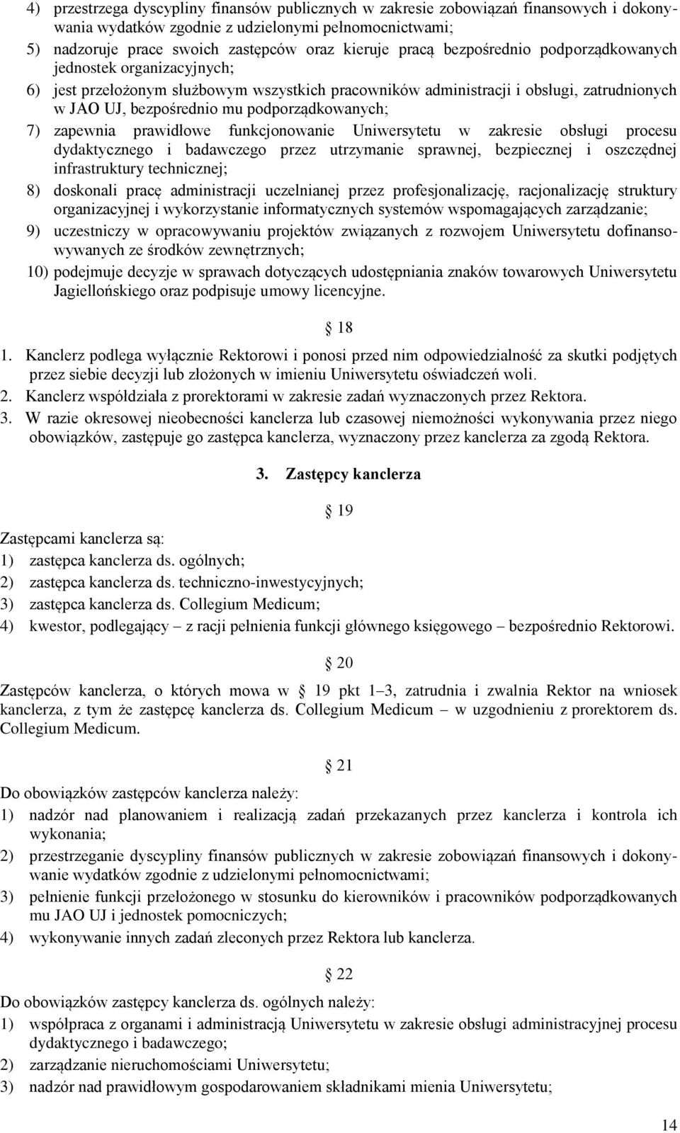 zapewnia prawidłowe funkcjonowanie Uniwersytetu w zakresie obsługi procesu dydaktycznego i badawczego przez utrzymanie sprawnej, bezpiecznej i oszczędnej infrastruktury technicznej; 8) doskonali