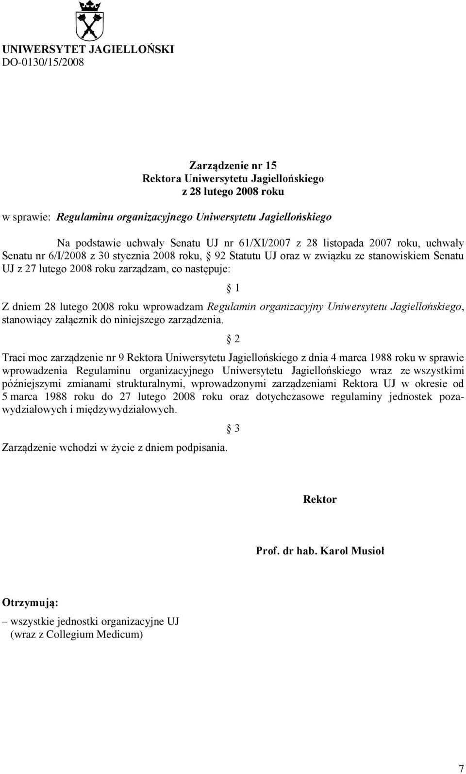 co następuje: 1 Z dniem 28 lutego 2008 roku wprowadzam Regulamin organizacyjny Uniwersytetu Jagiellońskiego, stanowiący załącznik do niniejszego zarządzenia.