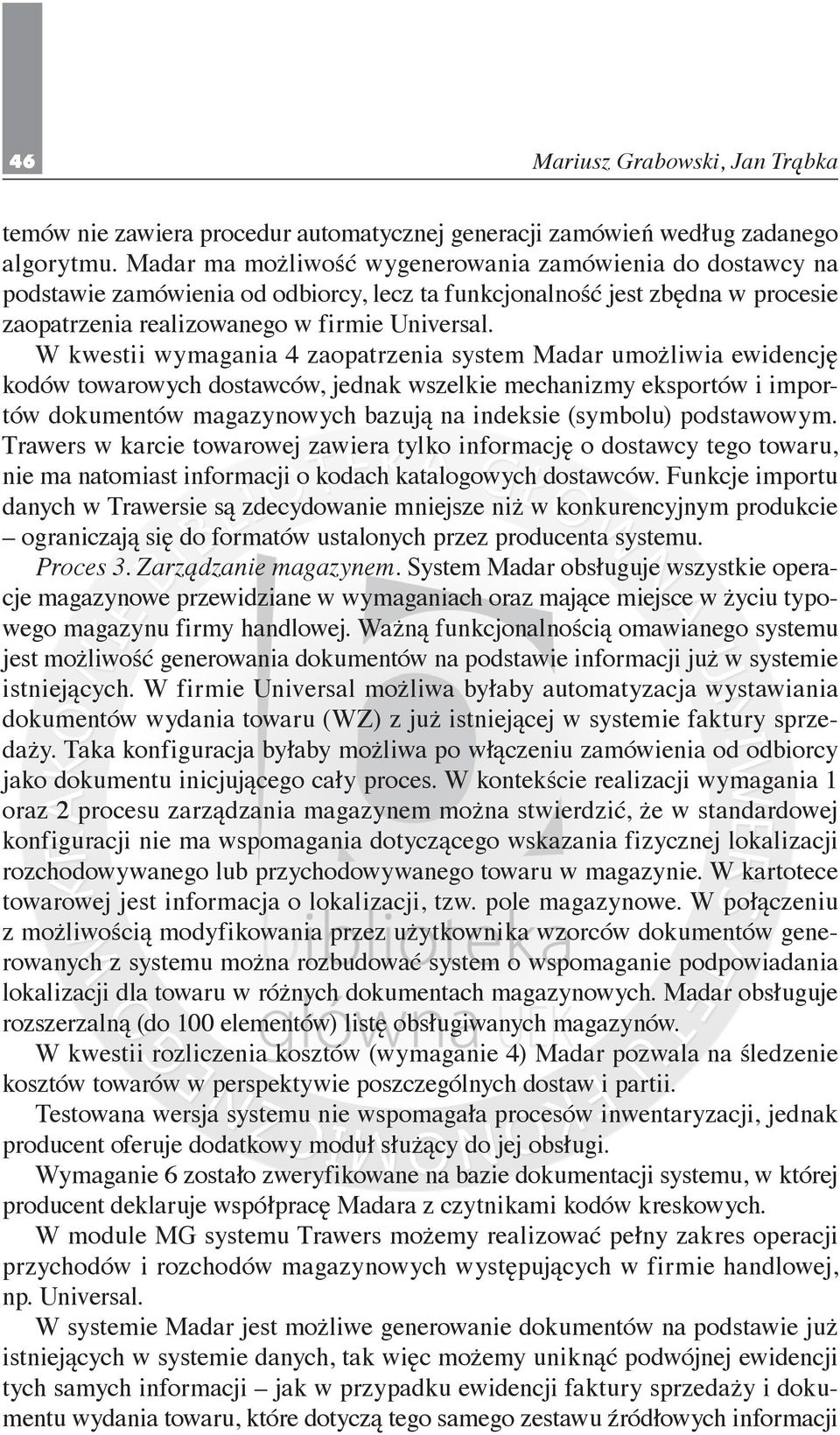 W kwestii wymagania 4 zaopatrzenia system Madar umożliwia ewidencję kodów towarowych dostawców, jednak wszelkie mechanizmy eksportów i importów dokumentów magazynowych bazują na indeksie (symbolu)