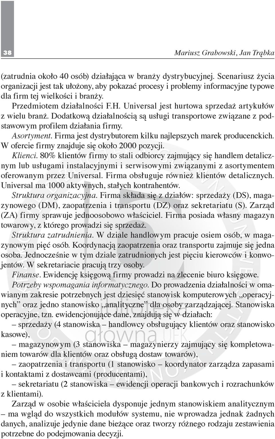 Universal jest hurtowa sprzedaż artykułów z wielu branż. Dodatkową działalnością są usługi transportowe związane z podstawowym profilem działania firmy. Asortyment.