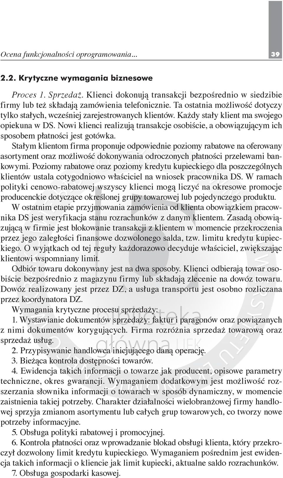 Nowi klienci realizują transakcje osobiście, a obowiązującym ich sposobem płatności jest gotówka.