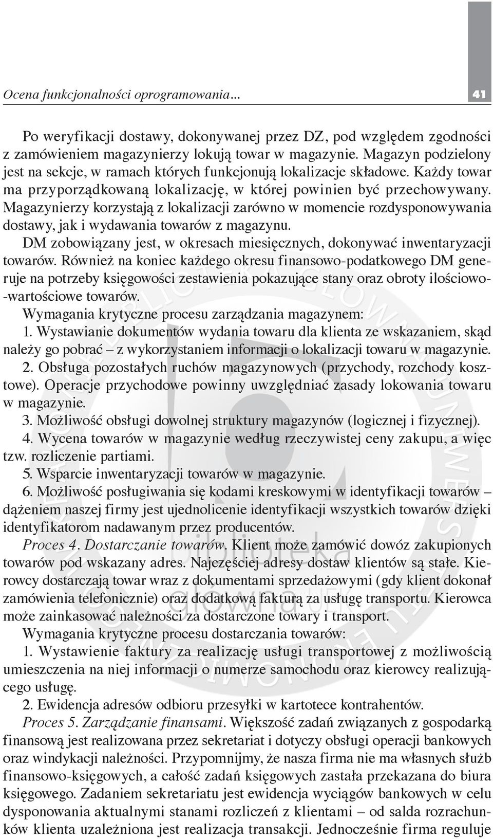 Magazynierzy korzystają z lokalizacji zarówno w momencie rozdysponowywania dostawy, jak i wydawania towarów z magazynu. DM zobowiązany jest, w okresach miesięcznych, dokonywać inwentaryzacji towarów.