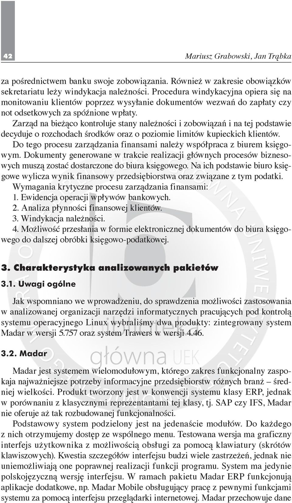 Zarząd na bieżąco kontroluje stany należności i zobowiązań i na tej podstawie decyduje o rozchodach środków oraz o poziomie limitów kupieckich klientów.