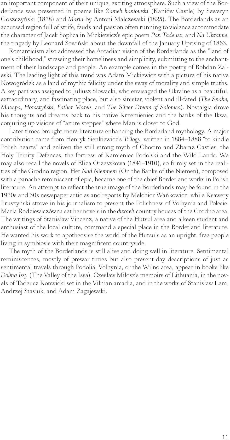 The Borderlands as an accursed region full of strife, feuds and passion often running to violence accommodate the character of Jacek Soplica in Mickiewicz s epic poem Pan Tadeusz, and Na Ukrainie,