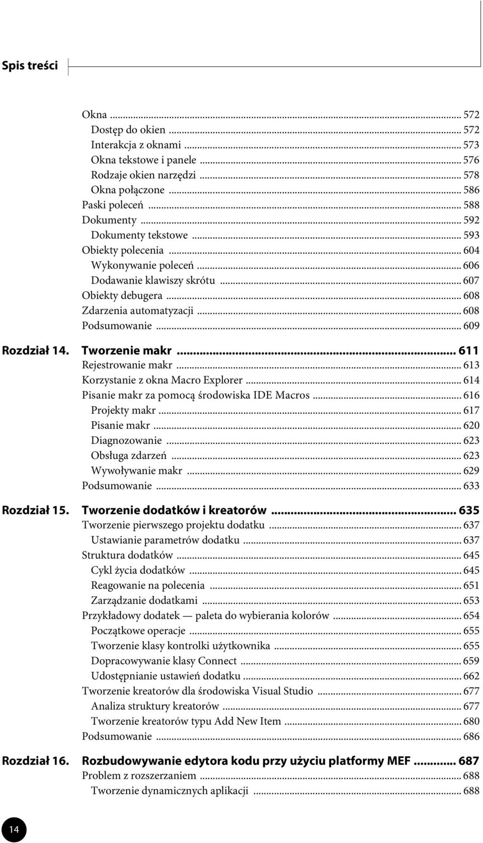 .. 609 Rozdział 14. Tworzenie makr... 611 Rejestrowanie makr... 613 Korzystanie z okna Macro Explorer... 614 Pisanie makr za pomocą środowiska IDE Macros... 616 Projekty makr... 617 Pisanie makr.