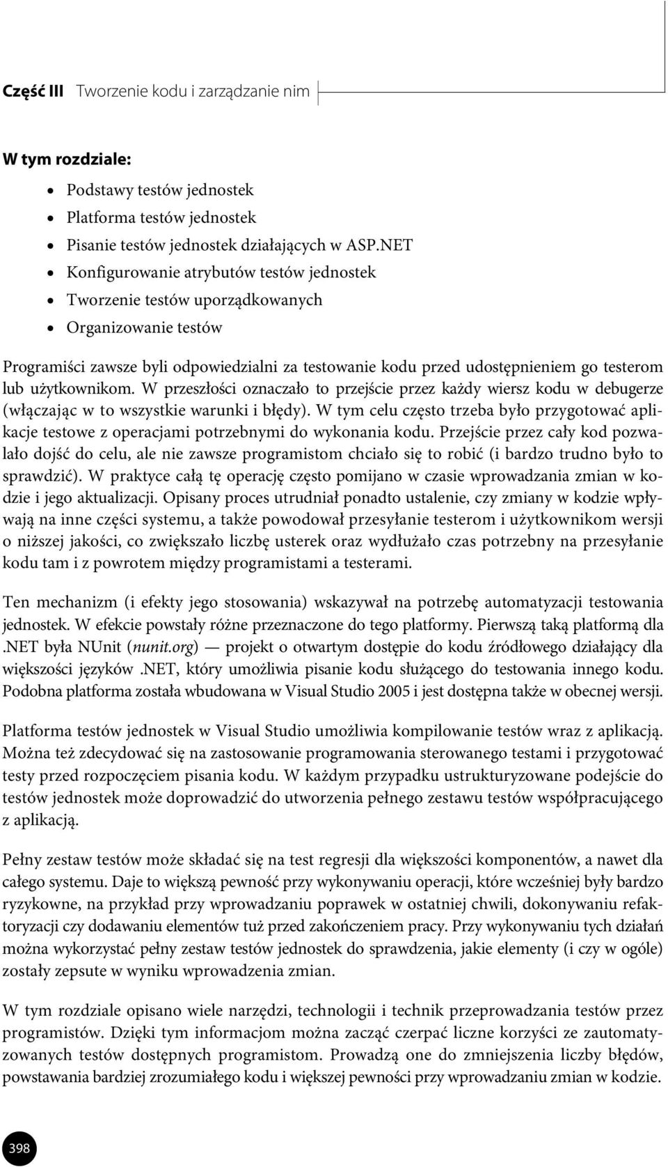 użytkownikom. W przeszłości oznaczało to przejście przez każdy wiersz kodu w debugerze (włączając w to wszystkie warunki i błędy).