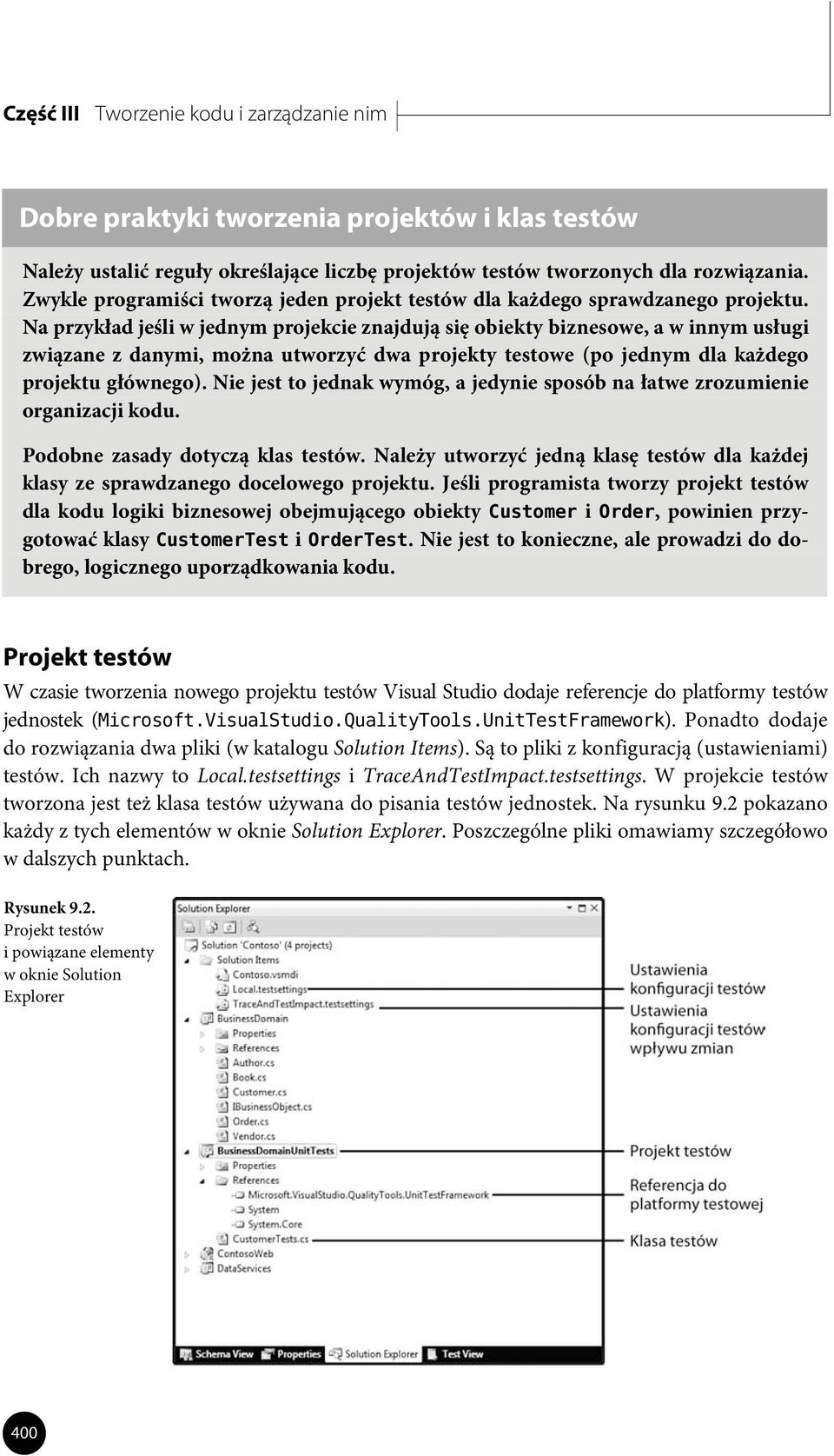 Na przykład jeśli w jednym projekcie znajdują się obiekty biznesowe, a w innym usługi związane z danymi, można utworzyć dwa projekty testowe (po jednym dla każdego projektu głównego).