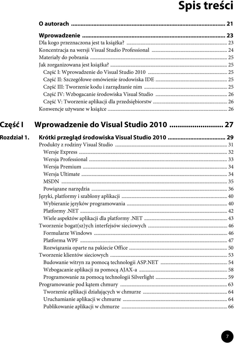 .. 25 Część IV: Wzbogacanie środowiska Visual Studio... 26 Część V: Tworzenie aplikacji dla przedsiębiorstw... 26 Konwencje używane w książce... 26 Część I Wprowadzenie do Visual Studio 2010.