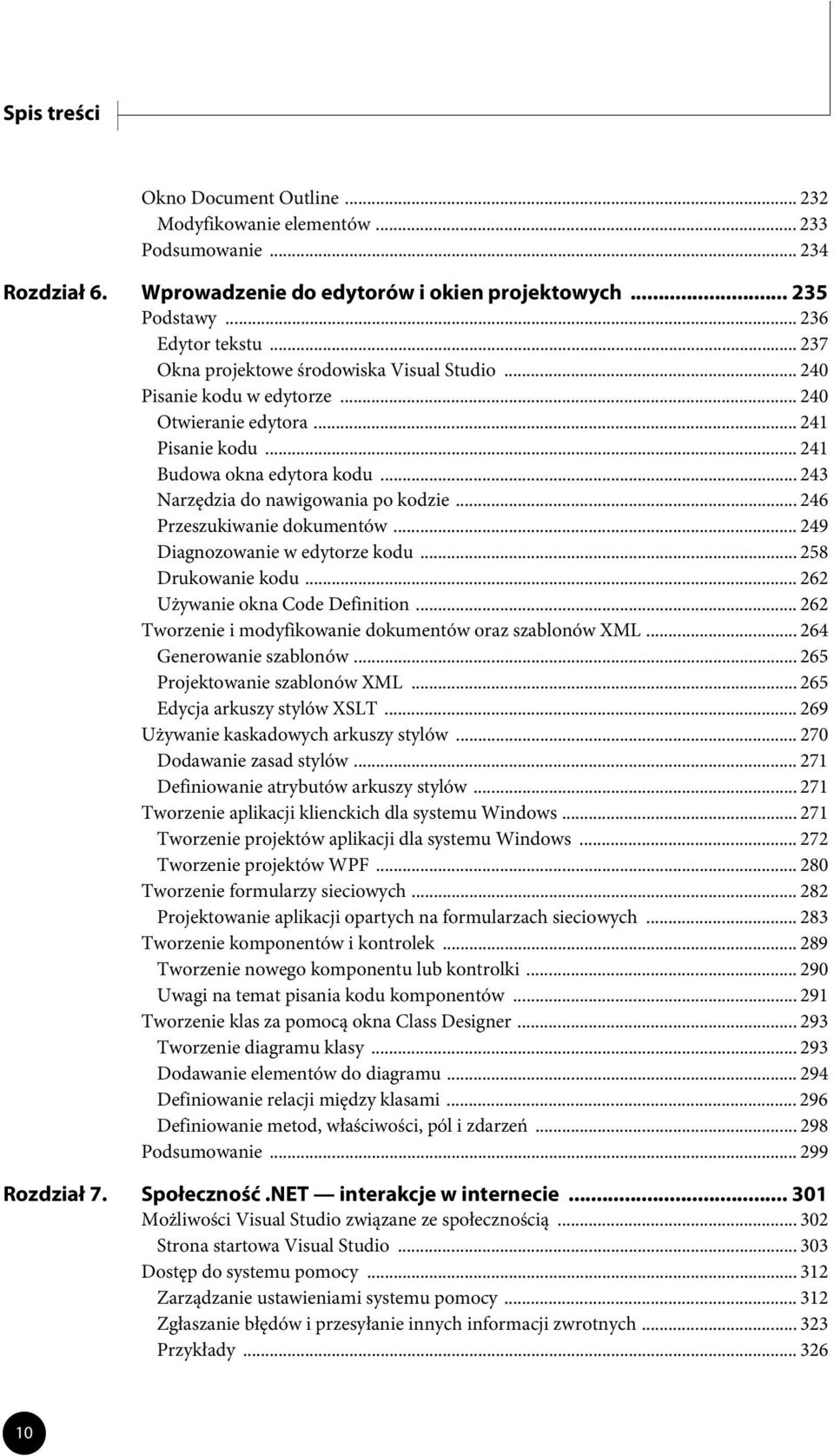 .. 246 Przeszukiwanie dokumentów... 249 Diagnozowanie w edytorze kodu... 258 Drukowanie kodu... 262 Używanie okna Code Definition... 262 Tworzenie i modyfikowanie dokumentów oraz szablonów XML.