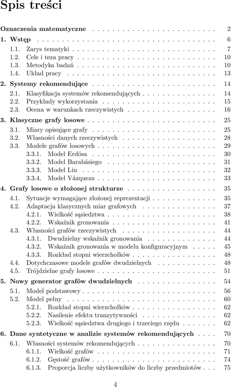 .............. 14 2.2. Przykłady wykorzystania....................... 15 2.3. Ocena w warunkach rzeczywistych.................. 16 3. Klasyczne grafy losowe.......................... 25 3.1. Miary opisujące grafy.