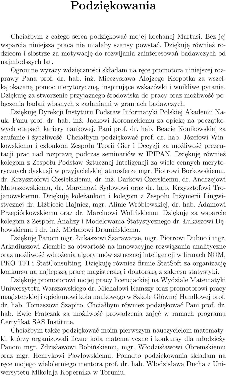 hab. inż. Mieczysława Alojzego Kłopotka za wszelką okazaną pomoc merytoryczną, inspirujące wskazówki i wnikliwe pytania.