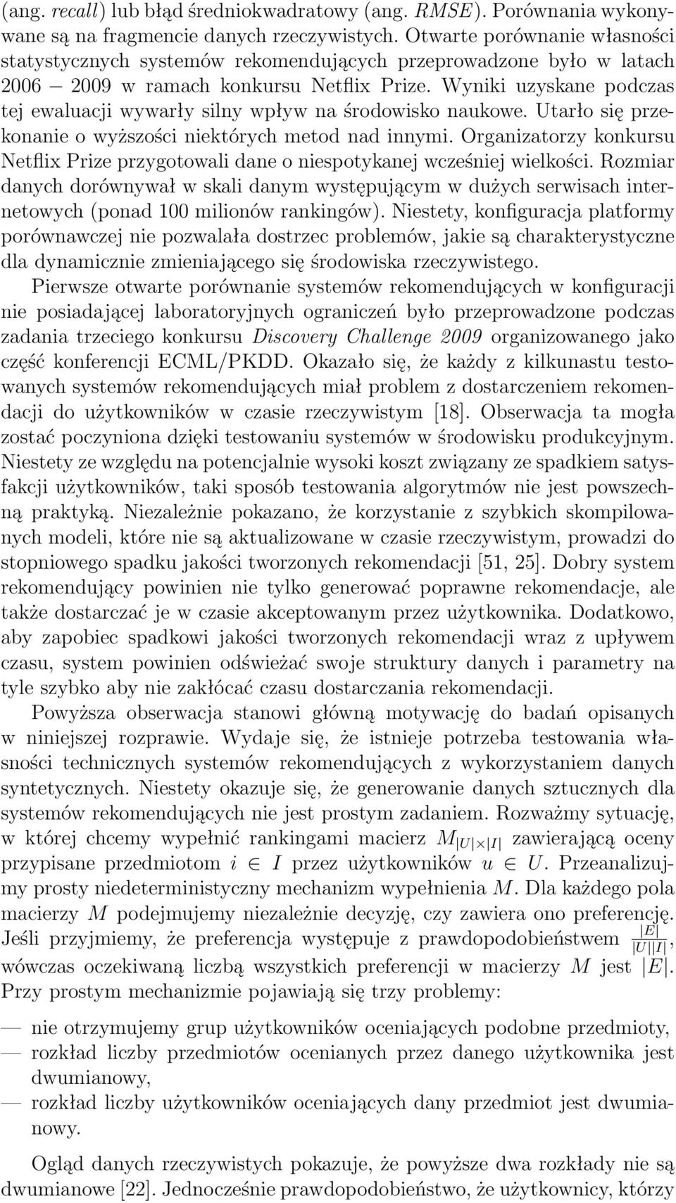 Wyniki uzyskane podczas tej ewaluacji wywarły silny wpływ na środowisko naukowe. Utarło się przekonanie o wyższości niektórych metod nad innymi.