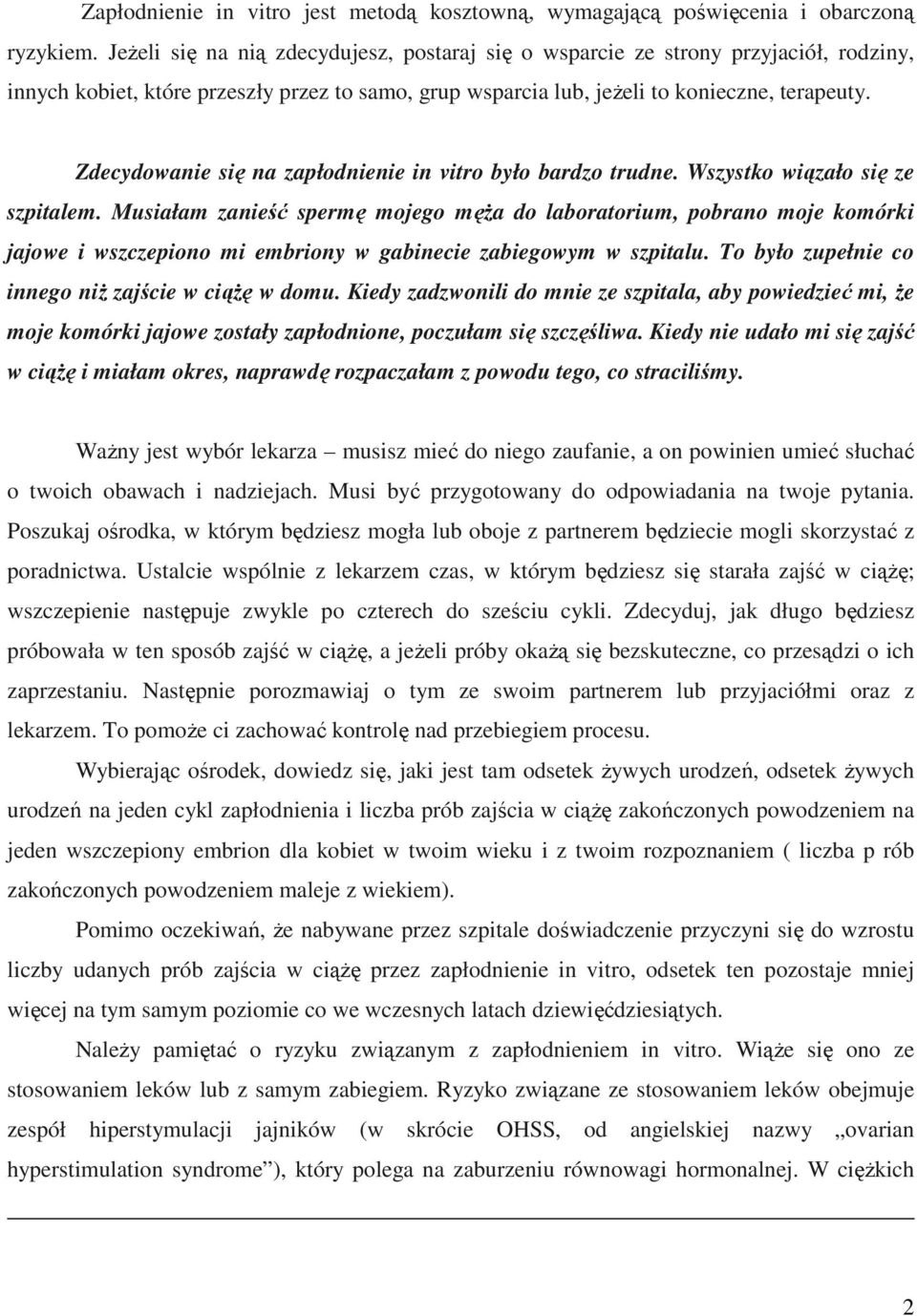 Zdecydowanie się na zapłodnienie in vitro było bardzo trudne. Wszystko wiązało się ze szpitalem.