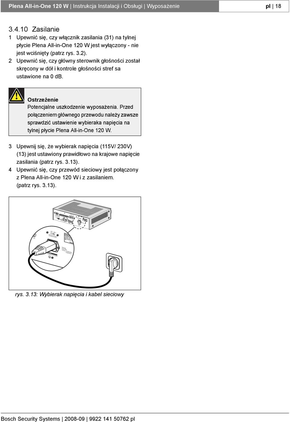 5L50V(0V~) T5L50V(115V~) Videooutput Aux In Yc R-Y SDDIF CVBS B-Y Y/C Warning 115V~ 0V~ Apparatusdelivered connected for 0V~ This apparatus must be earthed Rated input power: 400VA Line fuse T.